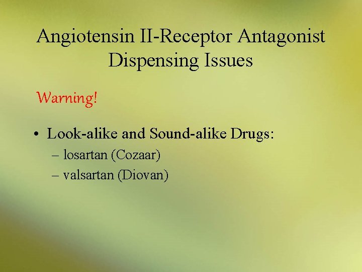 Angiotensin II-Receptor Antagonist Dispensing Issues Warning! • Look-alike and Sound-alike Drugs: – losartan (Cozaar)