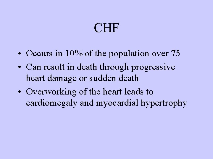 CHF • Occurs in 10% of the population over 75 • Can result in
