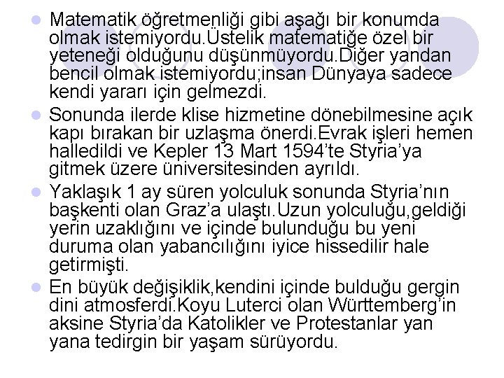 Matematik öğretmenliği gibi aşağı bir konumda olmak istemiyordu. Üstelik matematiğe özel bir yeteneği olduğunu