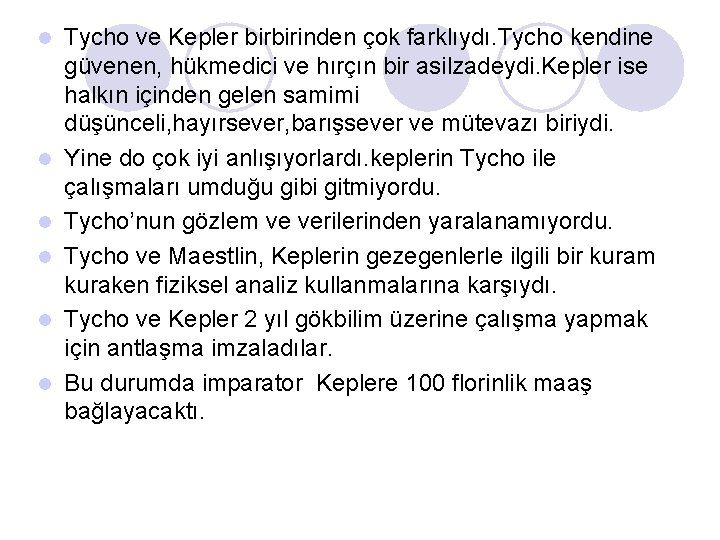 l l l Tycho ve Kepler birbirinden çok farklıydı. Tycho kendine güvenen, hükmedici ve