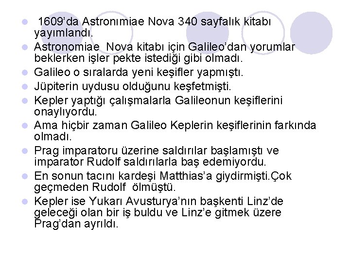 l l l l l 1609’da Astronımiae Nova 340 sayfalık kitabı yayımlandı. Astronomiae Nova
