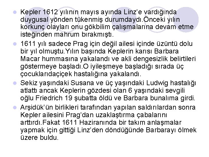 Kepler 1612 yılının mayıs ayında Linz’e vardığında duygusal yönden tükenmiş durumdaydı. Önceki yılın korkunç