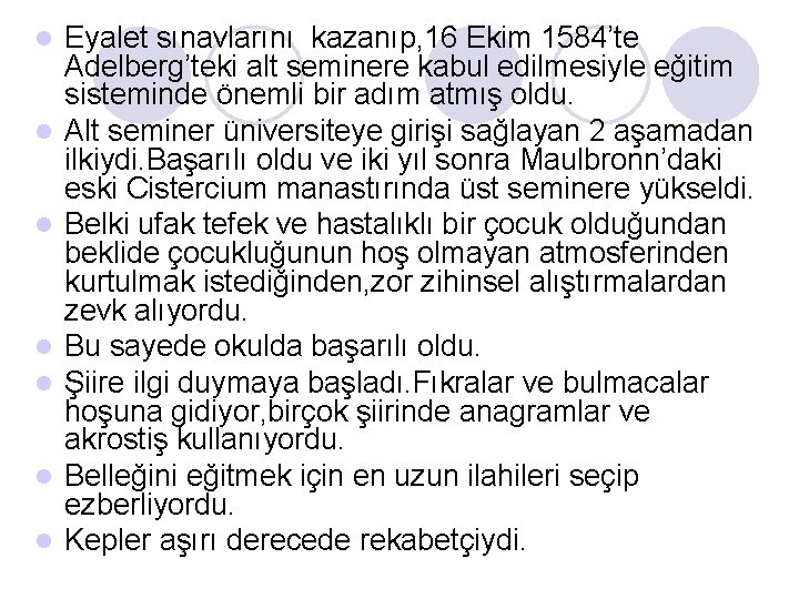 l l l l Eyalet sınavlarını kazanıp, 16 Ekim 1584’te Adelberg’teki alt seminere kabul