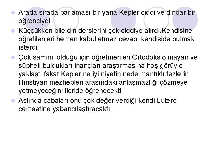 Arada sırada parlaması bir yana Kepler ciddi ve dindar bir öğrenciydi. l Küççükken bile