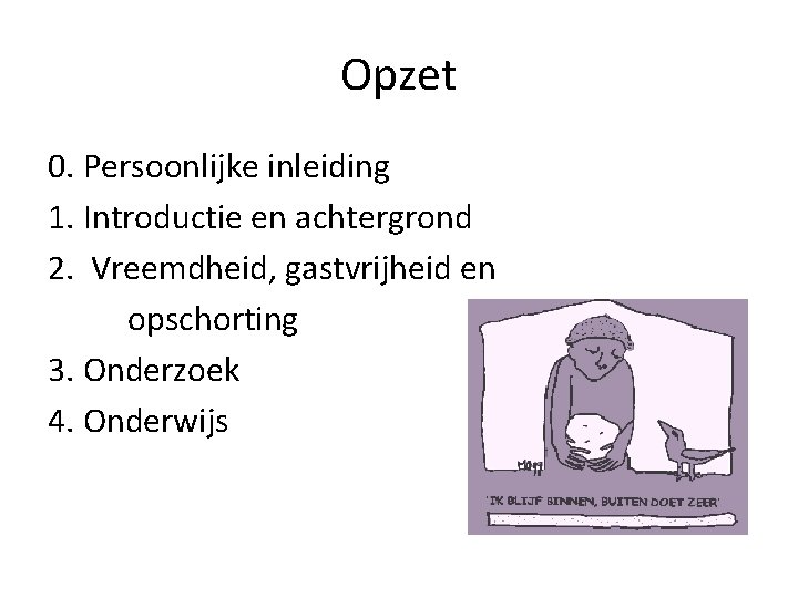 Opzet 0. Persoonlijke inleiding 1. Introductie en achtergrond 2. Vreemdheid, gastvrijheid en opschorting 3.