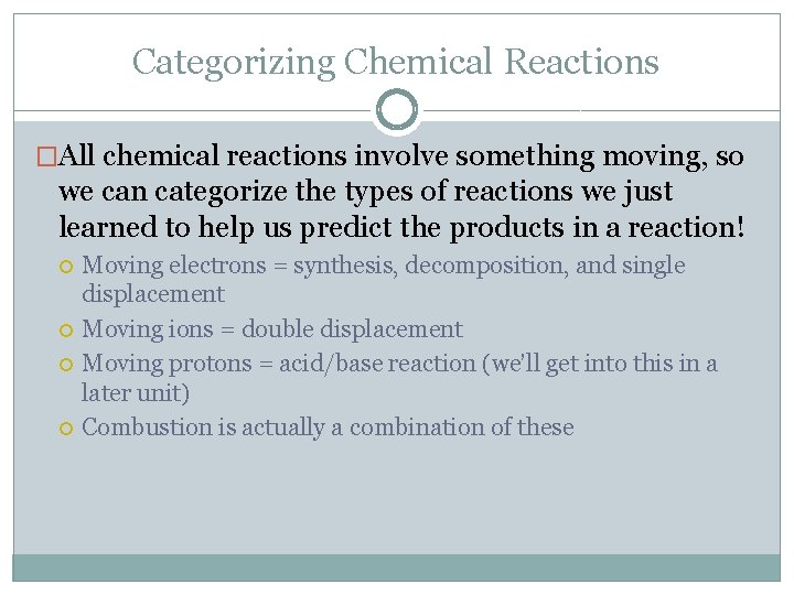 Categorizing Chemical Reactions �All chemical reactions involve something moving, so we can categorize the