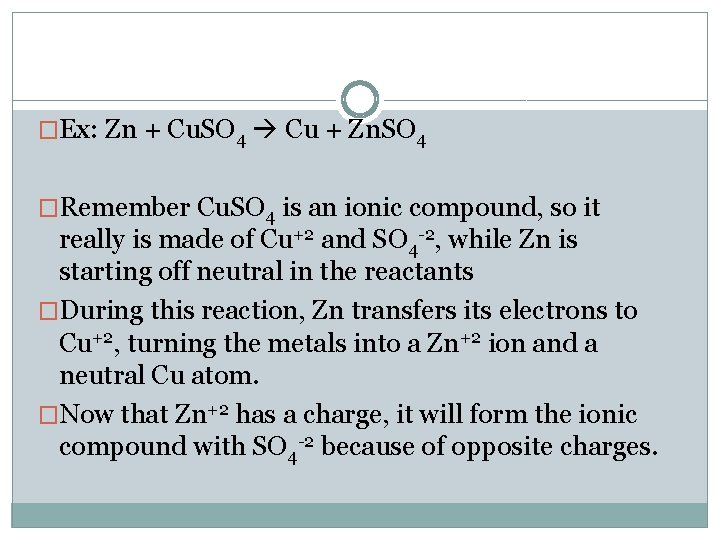 �Ex: Zn + Cu. SO 4 Cu + Zn. SO 4 �Remember Cu. SO