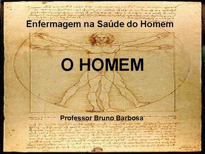 Enfermagem na Saúde do Homem O HOMEM Professor Bruno Barbosa 