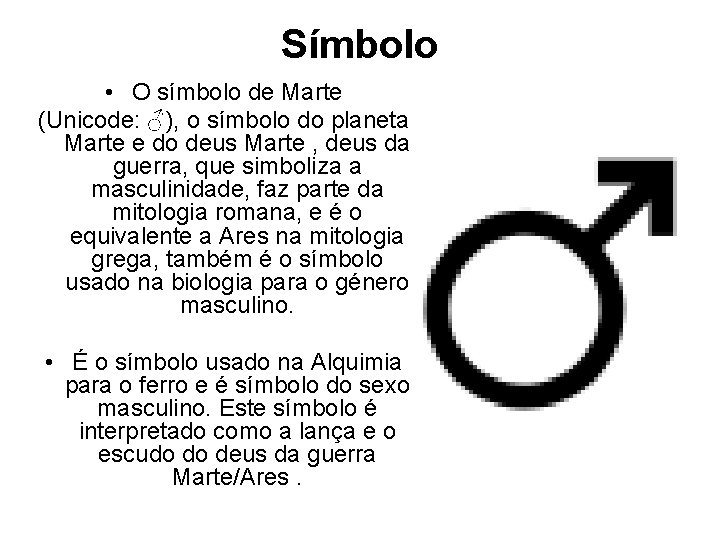 Símbolo • O símbolo de Marte (Unicode: ♂), o símbolo do planeta Marte e