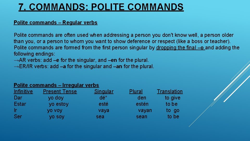 7. COMMANDS: POLITE COMMANDS Polite commands – Regular verbs Polite commands are often used