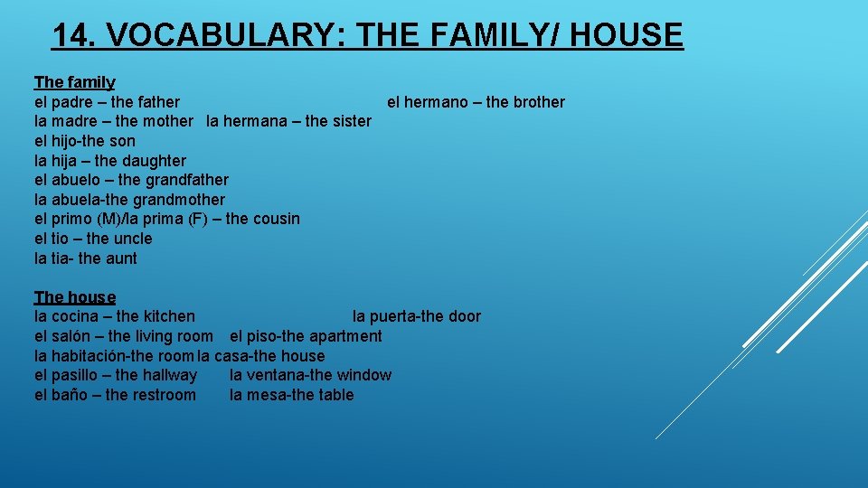 14. VOCABULARY: THE FAMILY/ HOUSE The family el padre – the father el hermano