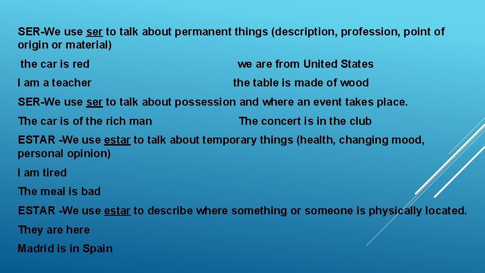 SER-We use ser to talk about permanent things (description, profession, point of origin or