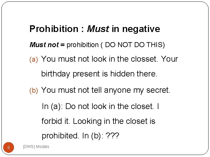 Prohibition : Must in negative Must not = prohibition ( DO NOT DO THIS)