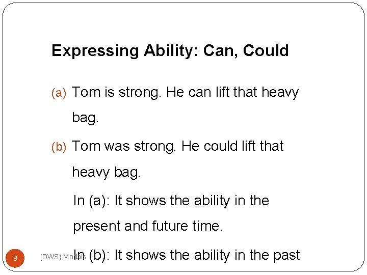 Expressing Ability: Can, Could (a) Tom is strong. He can lift that heavy bag.