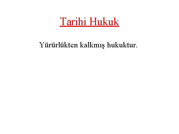 Tarihi Hukuk Yürürlükten kalkmış hukuktur. 