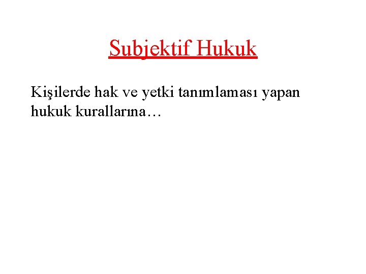 Subjektif Hukuk Kişilerde hak ve yetki tanımlaması yapan hukuk kurallarına… 