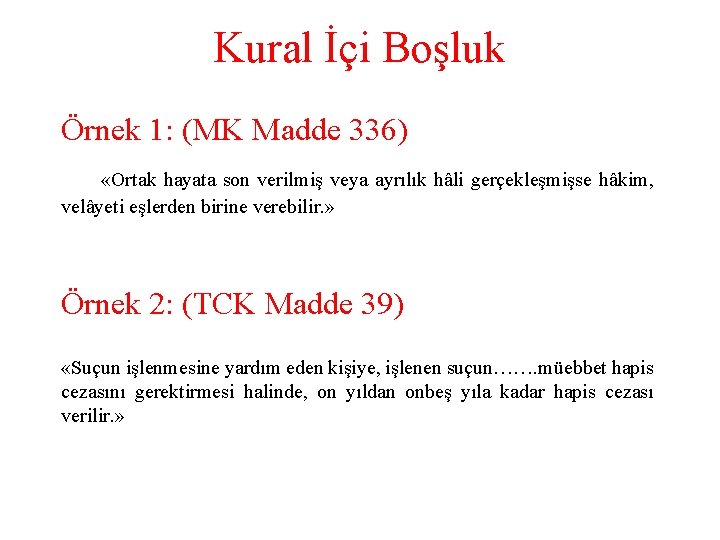 Kural İçi Boşluk Örnek 1: (MK Madde 336) «Ortak hayata son verilmiş veya ayrılık