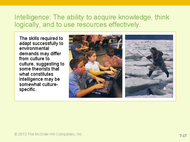 Intelligence: The ability to acquire knowledge, think logically, and to use resources effectively. The