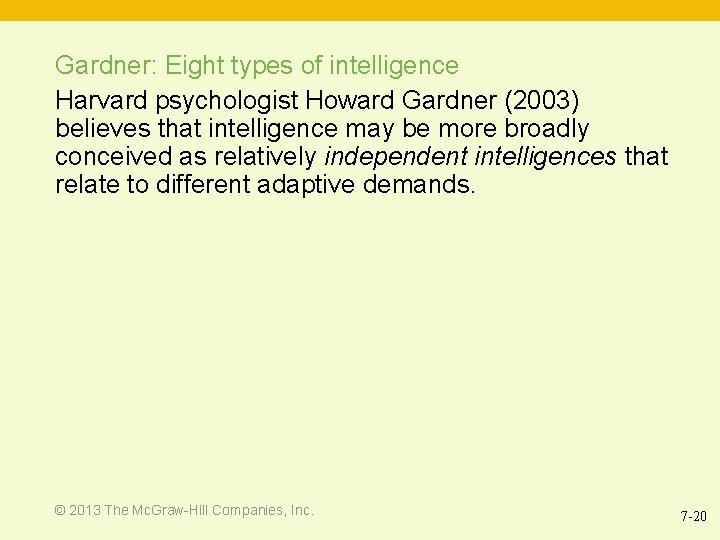 Gardner: Eight types of intelligence Harvard psychologist Howard Gardner (2003) believes that intelligence may