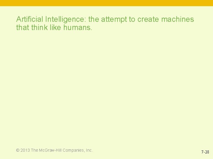 Artificial Intelligence: the attempt to create machines that think like humans. © 2013 The