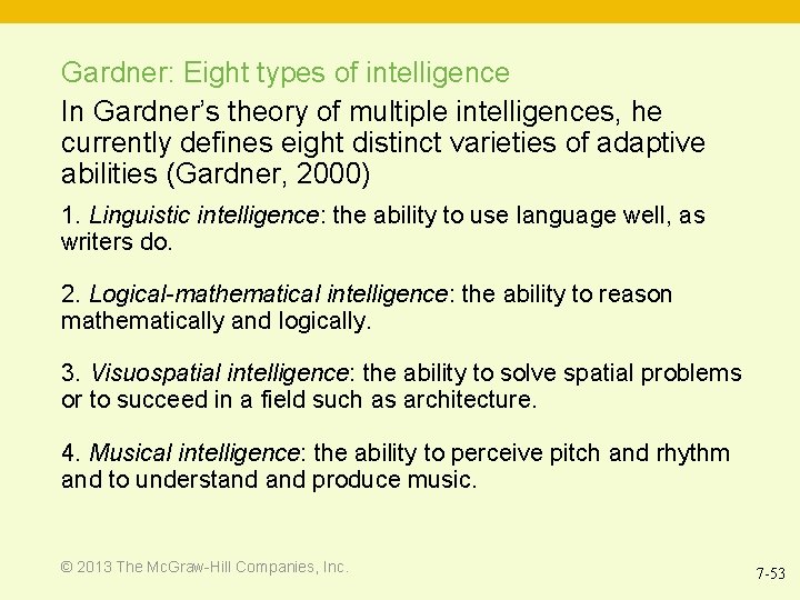 Gardner: Eight types of intelligence In Gardner’s theory of multiple intelligences, he currently defines