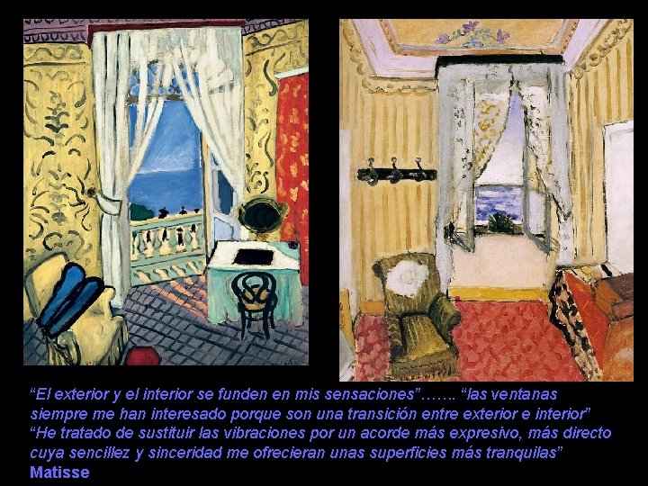 “El exterior y el interior se funden en mis sensaciones”……. “las ventanas siempre me