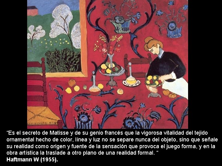 “Es el secreto de Matisse y de su genio francés que la vigorosa vitalidad