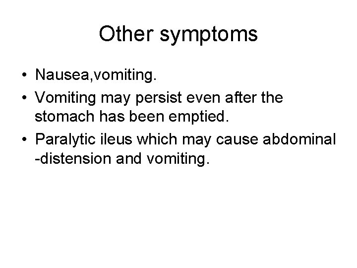 Other symptoms • Nausea, vomiting. • Vomiting may persist even after the stomach has