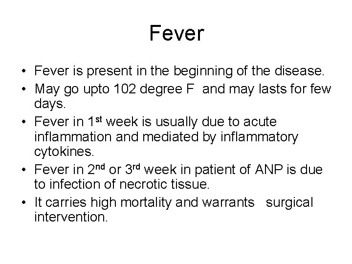 Fever • Fever is present in the beginning of the disease. • May go