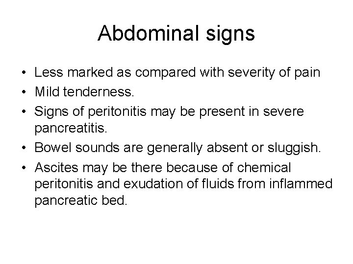 Abdominal signs • Less marked as compared with severity of pain • Mild tenderness.