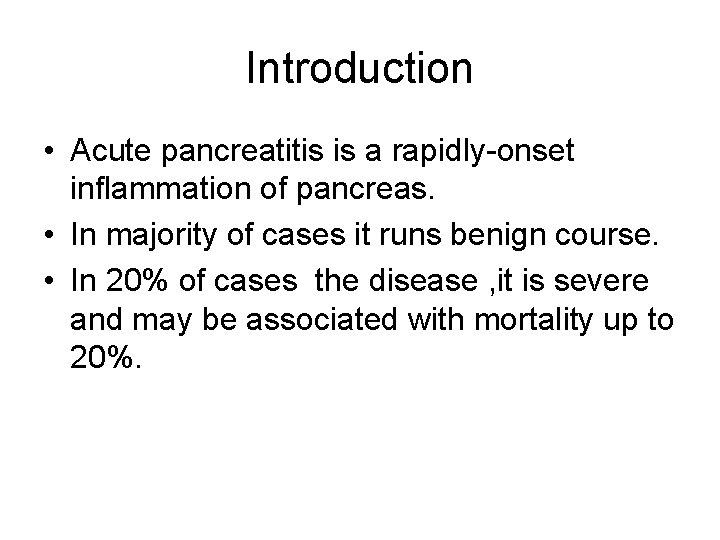 Introduction • Acute pancreatitis is a rapidly-onset inflammation of pancreas. • In majority of