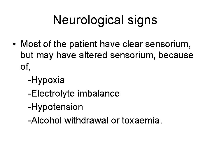 Neurological signs • Most of the patient have clear sensorium, but may have altered
