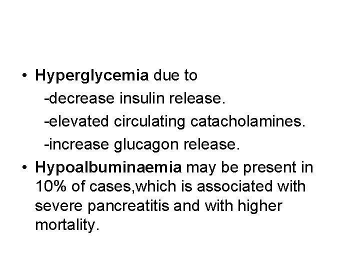  • Hyperglycemia due to -decrease insulin release. -elevated circulating catacholamines. -increase glucagon release.