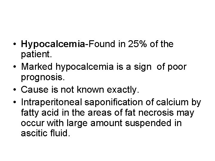  • Hypocalcemia-Found in 25% of the patient. • Marked hypocalcemia is a sign