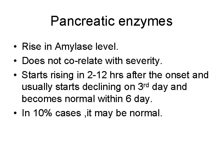 Pancreatic enzymes • Rise in Amylase level. • Does not co-relate with severity. •