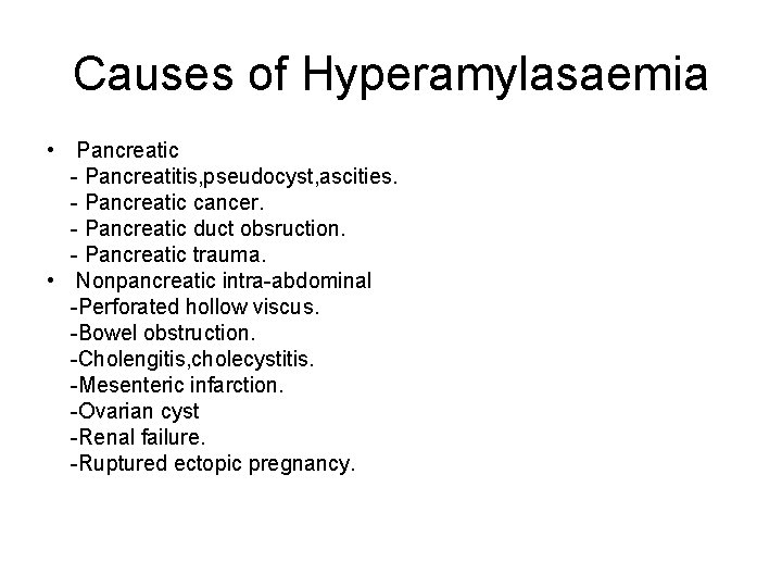 Causes of Hyperamylasaemia • Pancreatic - Pancreatitis, pseudocyst, ascities. - Pancreatic cancer. - Pancreatic