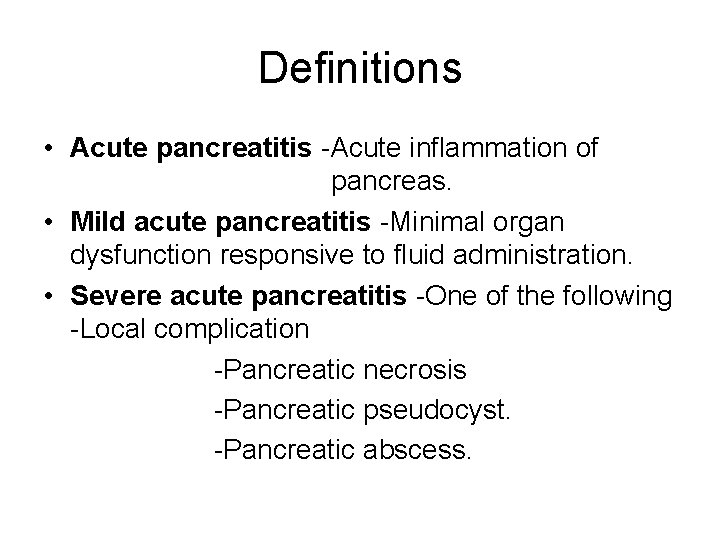 Definitions • Acute pancreatitis -Acute inflammation of pancreas. • Mild acute pancreatitis -Minimal organ