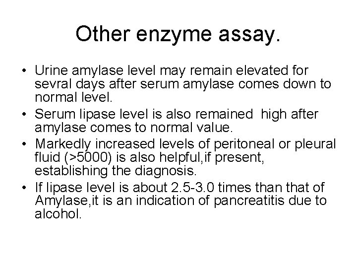 Other enzyme assay. • Urine amylase level may remain elevated for sevral days after