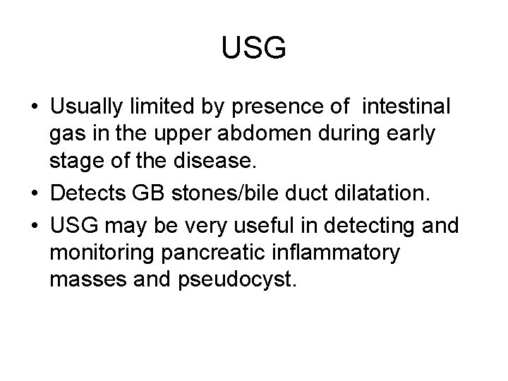 USG • Usually limited by presence of intestinal gas in the upper abdomen during