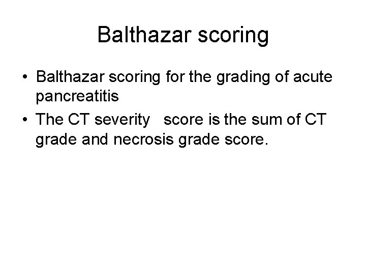 Balthazar scoring • Balthazar scoring for the grading of acute pancreatitis • The CT