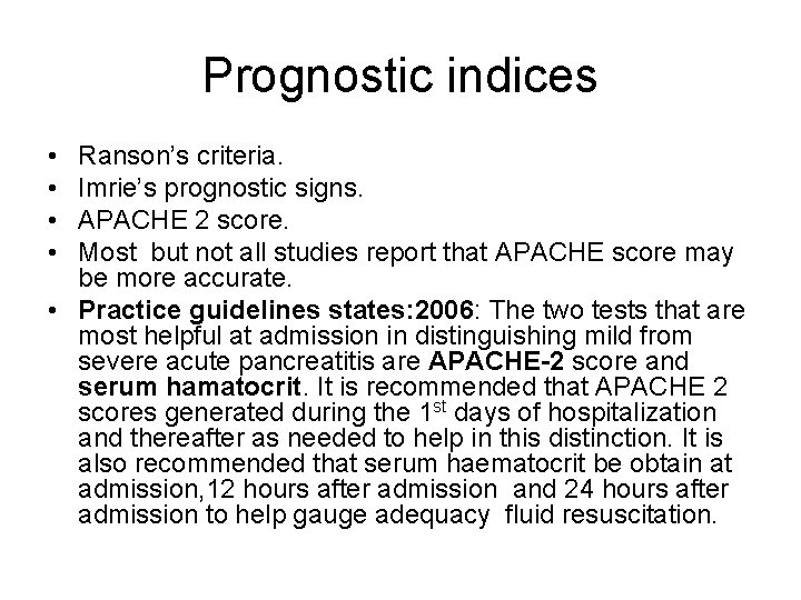 Prognostic indices • • Ranson’s criteria. Imrie’s prognostic signs. APACHE 2 score. Most but