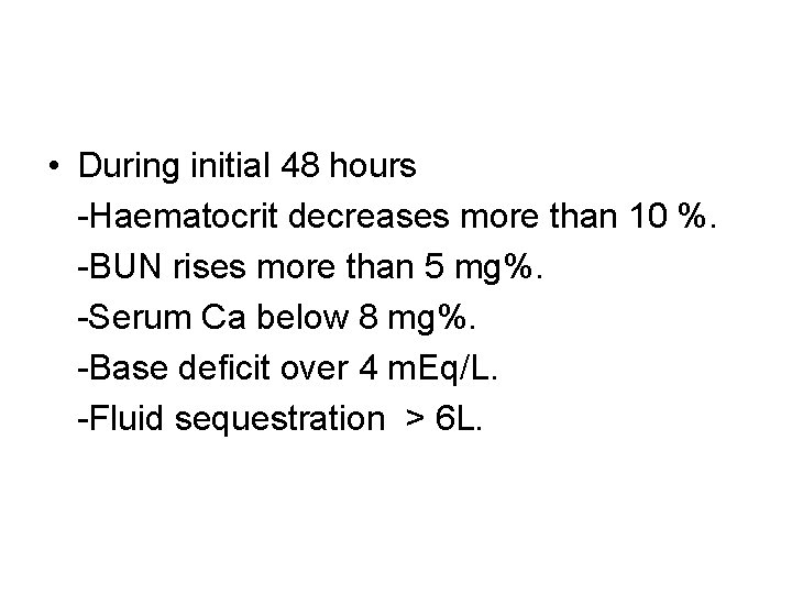  • During initial 48 hours -Haematocrit decreases more than 10 %. -BUN rises