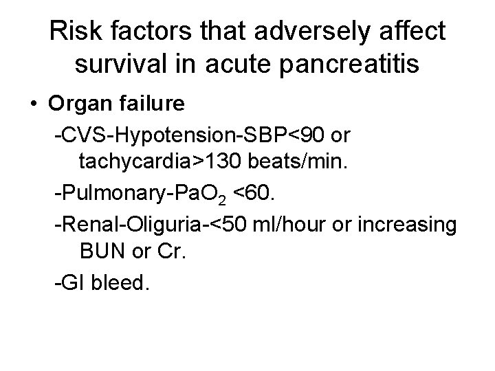 Risk factors that adversely affect survival in acute pancreatitis • Organ failure -CVS-Hypotension-SBP<90 or