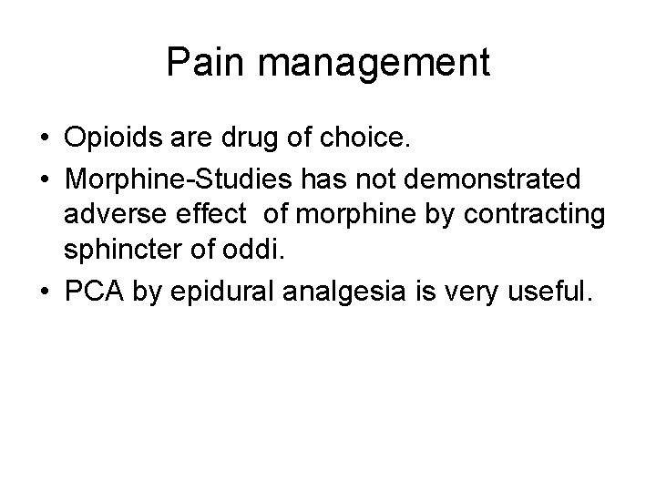 Pain management • Opioids are drug of choice. • Morphine-Studies has not demonstrated adverse