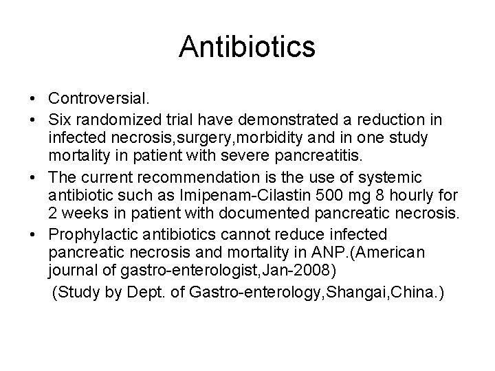 Antibiotics • Controversial. • Six randomized trial have demonstrated a reduction in infected necrosis,