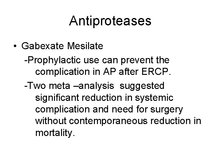 Antiproteases • Gabexate Mesilate -Prophylactic use can prevent the complication in AP after ERCP.