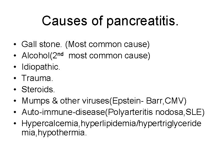 Causes of pancreatitis. • • Gall stone. (Most common cause) Alcohol(2 nd most common