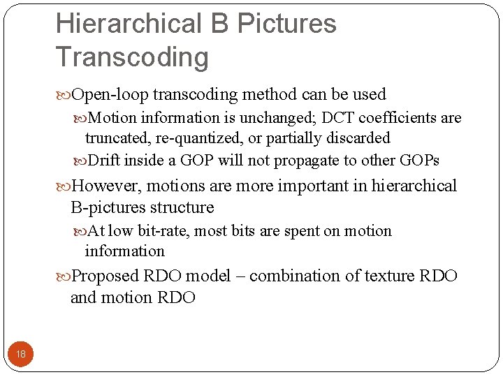 Hierarchical B Pictures Transcoding Open-loop transcoding method can be used Motion information is unchanged;