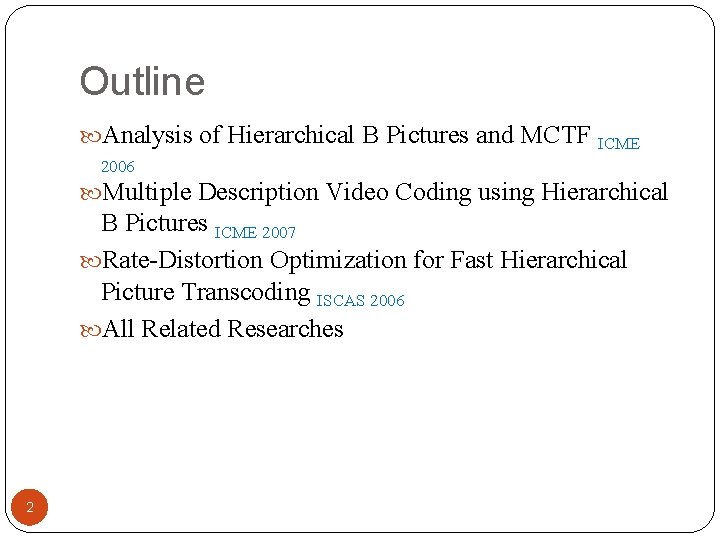 Outline Analysis of Hierarchical B Pictures and MCTF ICME 2006 Multiple Description Video Coding