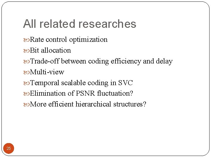 All related researches Rate control optimization Bit allocation Trade-off between coding efficiency and delay